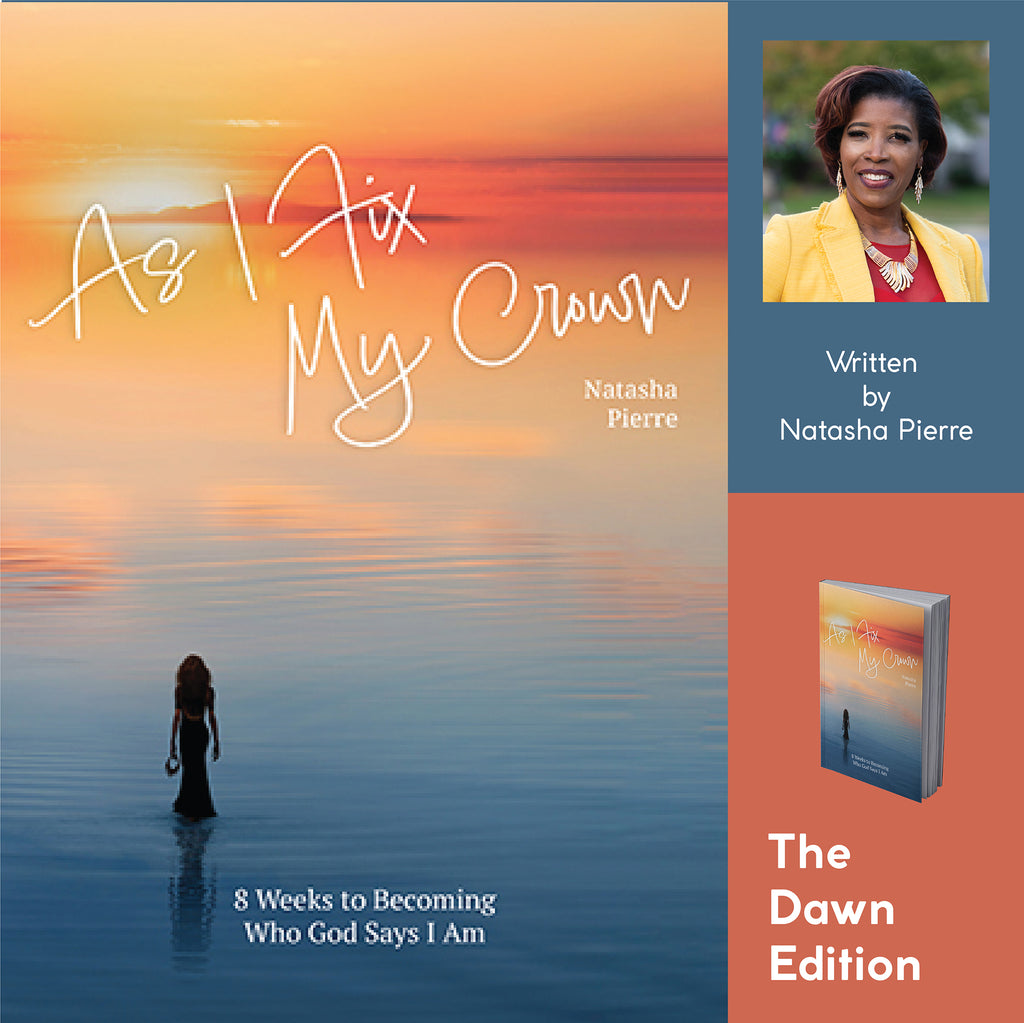 As I Fix My Crown The Dawn Edition: 8 Weeks to Becoming Who God Says I Am