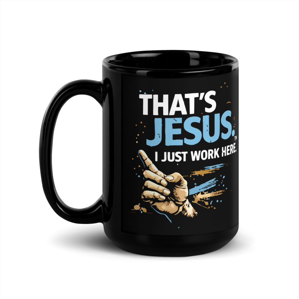 "That's Jesus. I Just Work Here" - Black Glossy Mug