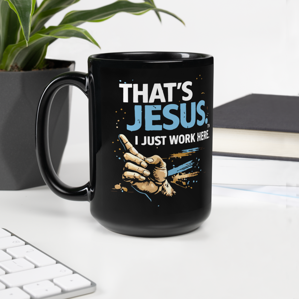 "That's Jesus. I Just Work Here" - Black Glossy Mug