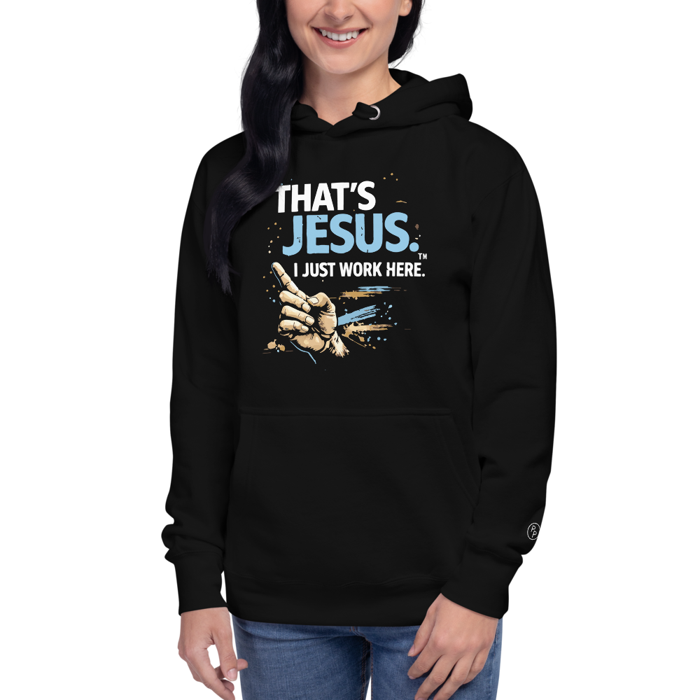 "That's Jesus. I Just Work Here" - Unisex Hoodie