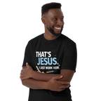 "That's Jesus. I Just Work Here" - Short-Sleeve Unisex T-Shirt