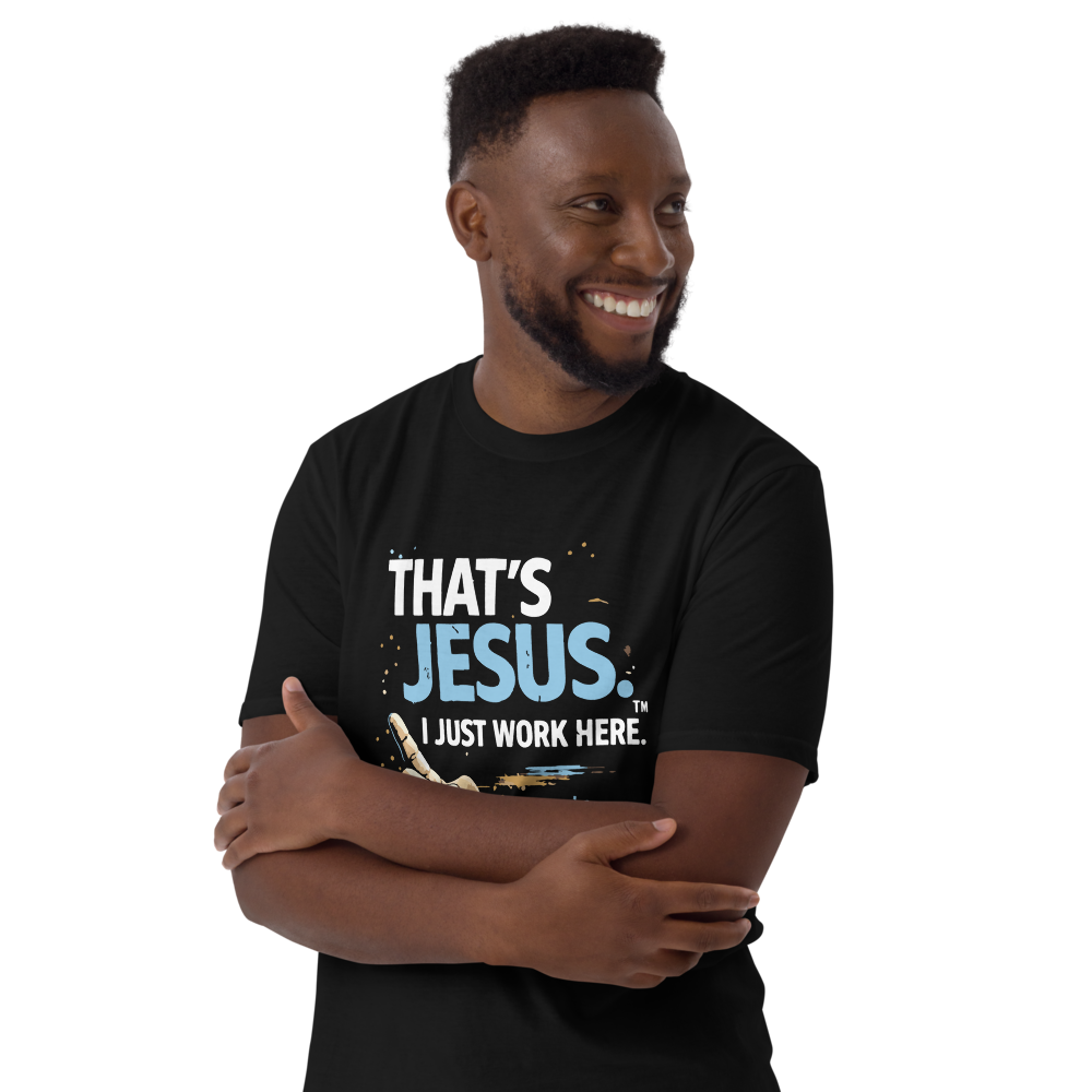 "That's Jesus. I Just Work Here" - Short-Sleeve Unisex T-Shirt