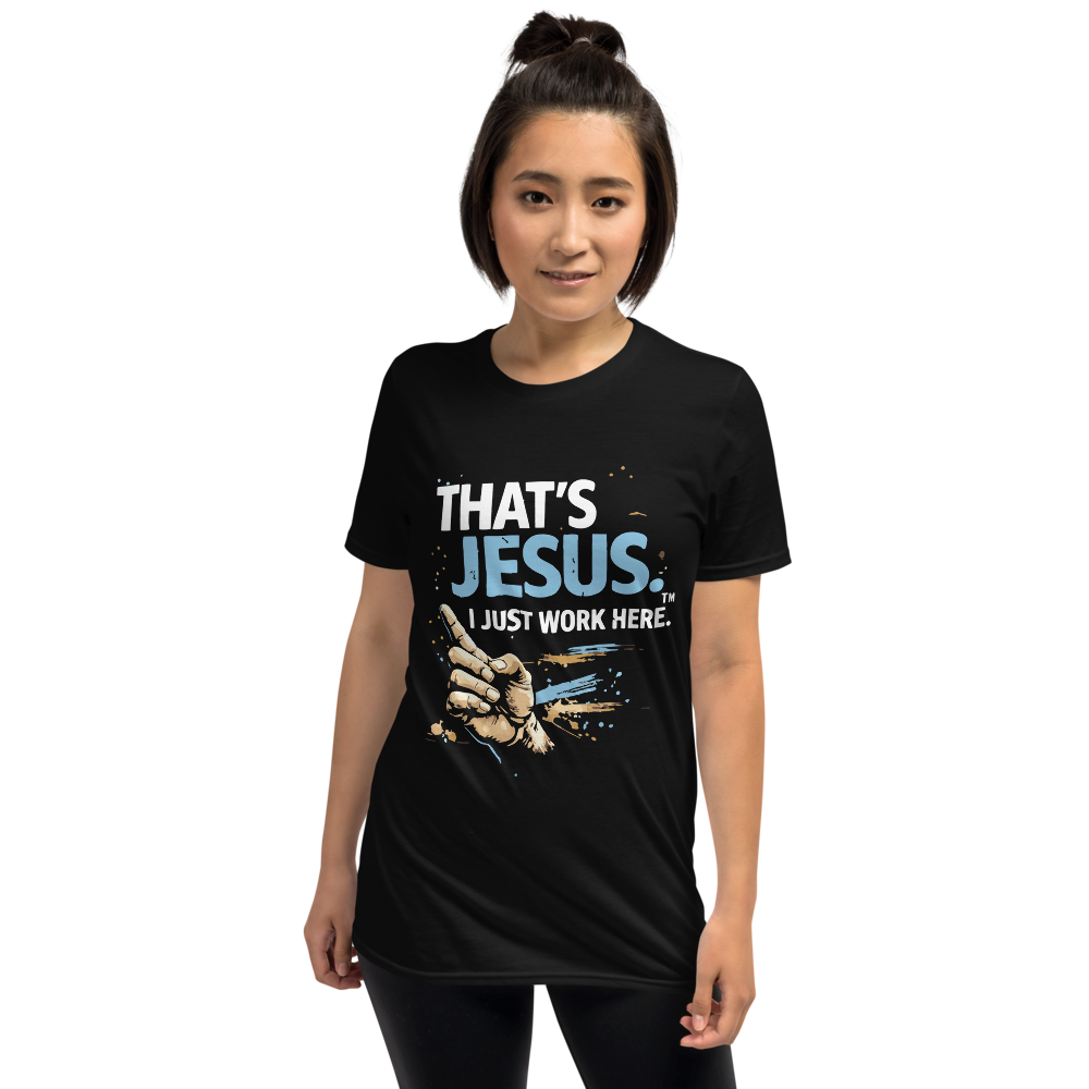 "That's Jesus. I Just Work Here" - Short-Sleeve Unisex T-Shirt