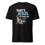 "That's Jesus. I Just Work Here" - Short-Sleeve Unisex T-Shirt