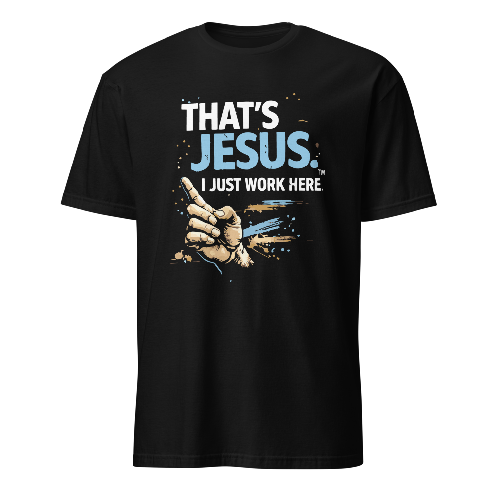 "That's Jesus. I Just Work Here" - Short-Sleeve Unisex T-Shirt